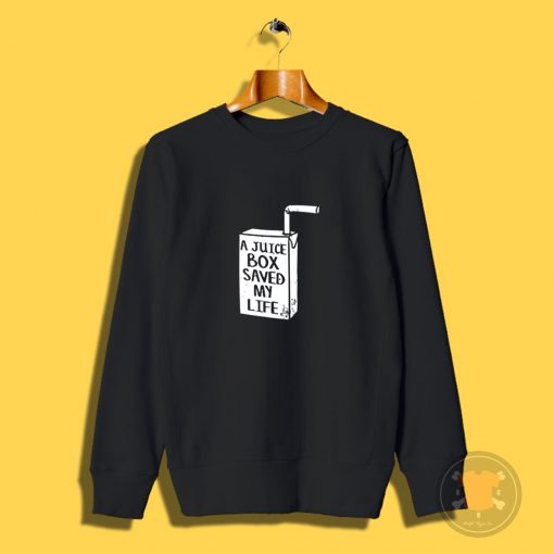 A Juice Box Saved My Life Sweatshirt