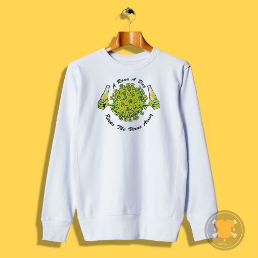 A Rona a Day Keeps The Virus Away Sweatshirt