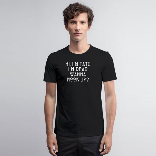 AHS Im Tate Im Death wanna Hook up T Shirt