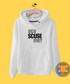 Aca Scuse Me Hoodie