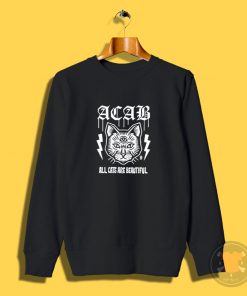 Acab All Cats Are Beautiful Sweatshirt