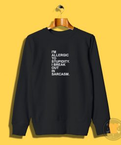 Allergic Stupidity Sweatshirt