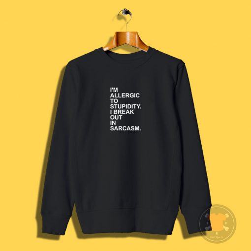 Allergic Stupidity Sweatshirt