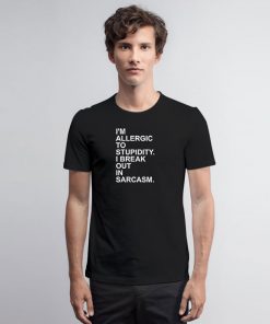 Allergic Stupidity T Shirt