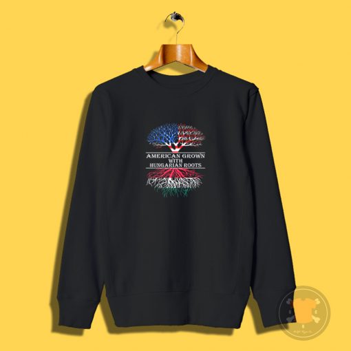 American Grown With Hungarian Roots Sweatshirt