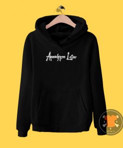 Apocalypse Later Hoodie