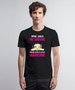 April girls are sunshine mixed with a little hurricane T Shirt