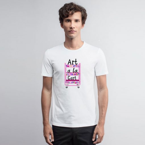 Art A La Cart Teacher T Shirt