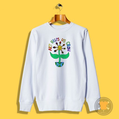 Art Helps Us Grow Sweatshirt