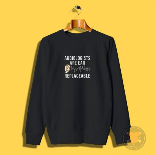 Audiologist Quote Sweatshirt