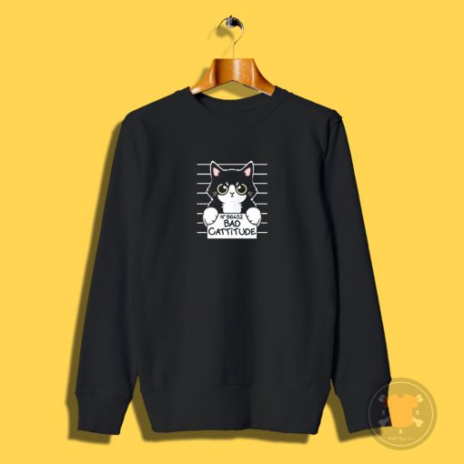 Bad cattitude cat prisoner Sweatshirt