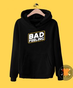 Bad feeling about this Hoodie