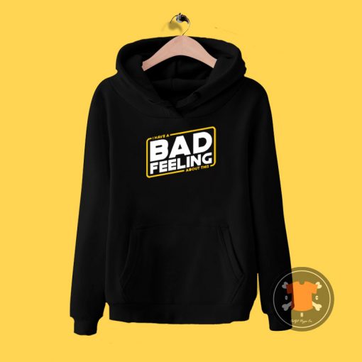 Bad feeling about this Hoodie