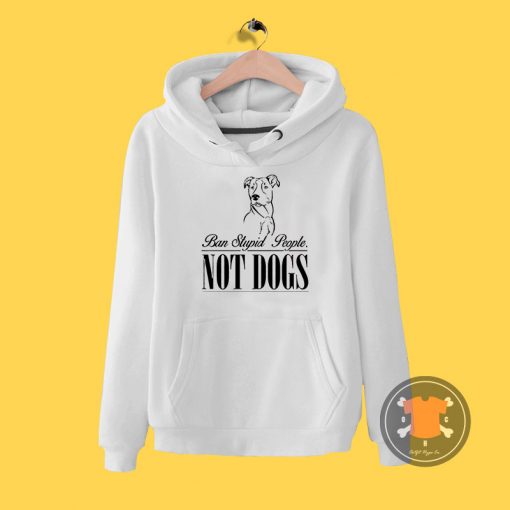 Ban Stupid people not dogs Hoodie