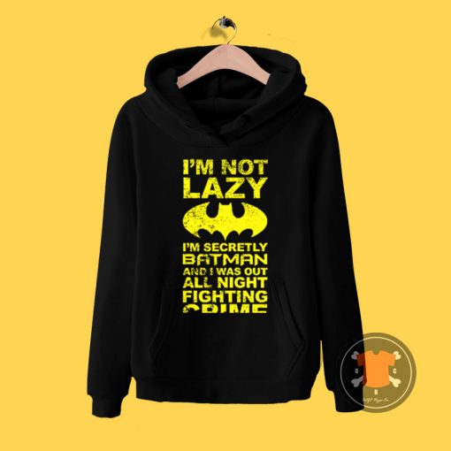 Batman Im Not Lazy Hoodie