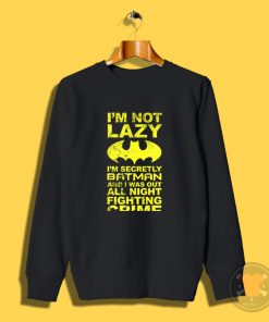 Batman Im Not Lazy Sweatshirt