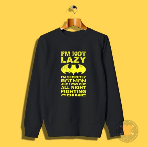 Batman Im Not Lazy Sweatshirt