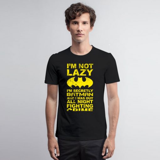 Batman Im Not Lazy T Shirt