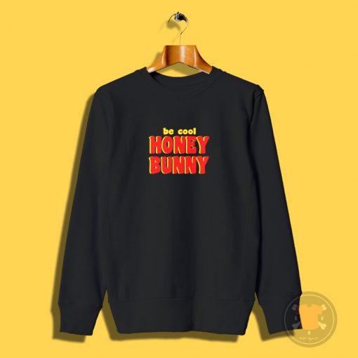 Be Cool Honey Bunny Pulp Fiction Sweatshirt