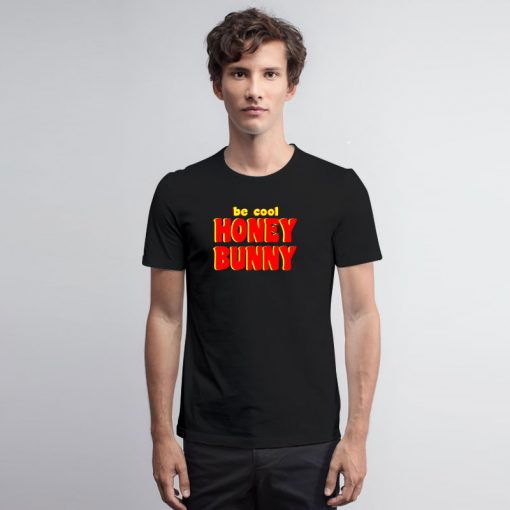 Be Cool Honey Bunny Pulp Fiction T Shirt