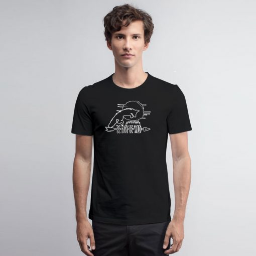 Be Easy Be Wild T Shirt