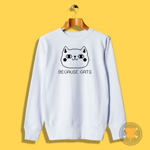 Because Cats Pixel Sweatshirt