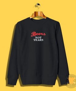 Beers Not Tears Sweatshirt