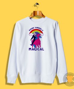 Bernie Sanders is Magical Sweatshirt