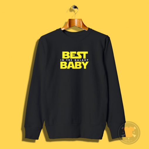 Best Baby in the Galaxy Sweatshirt