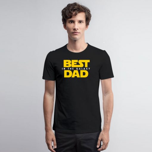 Best Dad in the Galaxy T Shirt