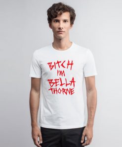 Bitch Im Bella Thorne T Shirt