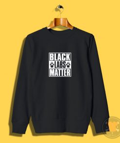 Black Labs Matter Sweatshirt