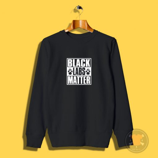 Black Labs Matter Sweatshirt