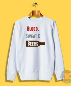 Blood Sweat Beers Sweatshirt