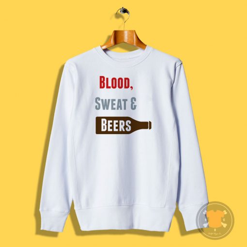 Blood Sweat Beers Sweatshirt