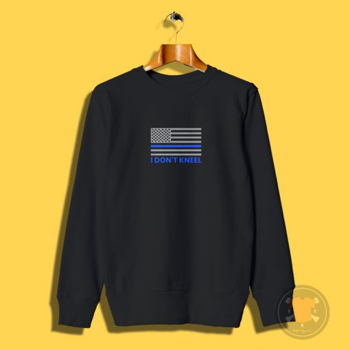 Blue Lives Matter Shirt I Dont Kneel American Flag Thin Blue Line Sweatshirt