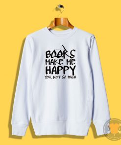 Books Make Me Happy Sweatshirt