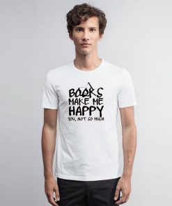 Books Make Me Happy T Shirt