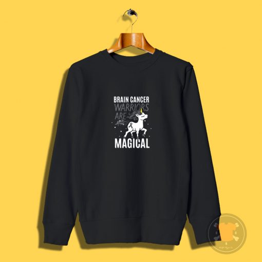 Brain Cancer Warriors Are Magical Sweatshirt