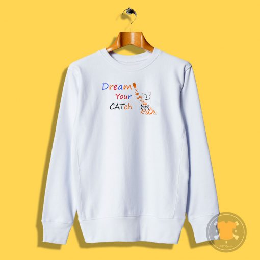 CATch Your Dream Sweatshirt