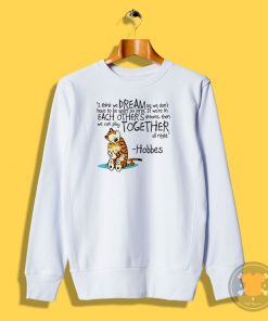 Calvin and Hobbes dreams quote Sweatshirt