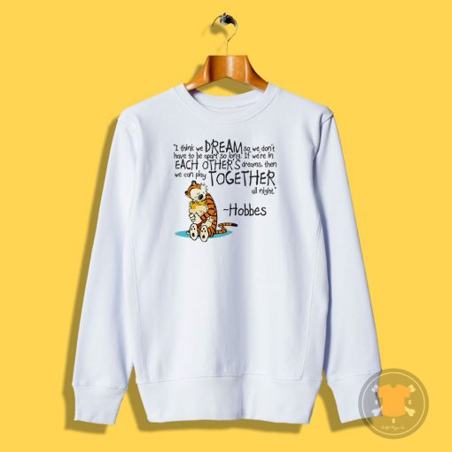 Calvin and Hobbes dreams quote Sweatshirt