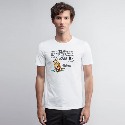 Calvin and Hobbes dreams quote T Shirt