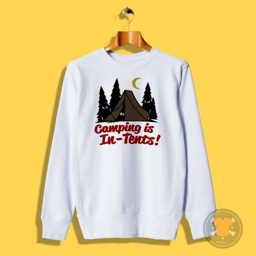 Camping Is In Tents Sweatshirt