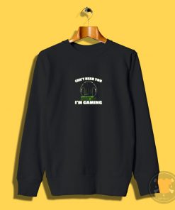 Cant Hear You Im Gaming PC Console Gamer Gaming Sweatshirt