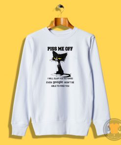 Cat Piss Me Off Sweatshirt