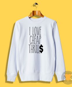 Cheap Thrills Sweatshirt