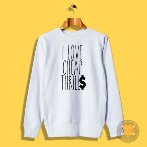 Cheap Thrills Sweatshirt