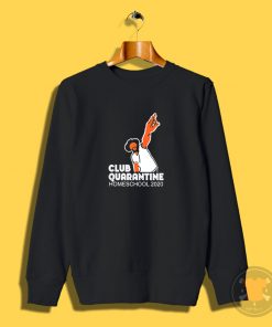 Club quarantine homeschool 2020 Sweatshirt