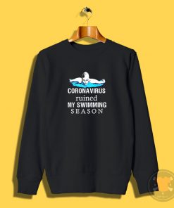 Coronavirus ruined my swimming season Sweatshirt